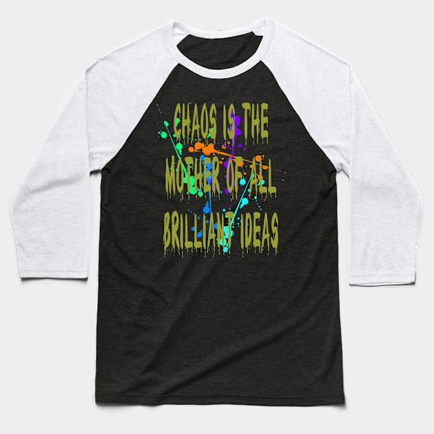 Chaos IsThe Mother Of All Brilliant Ideas Quote Baseball T-Shirt by taiche